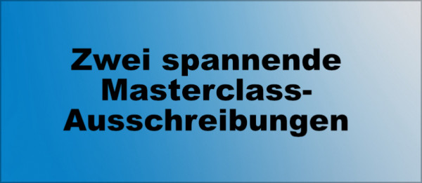 Bild zur News: Zwei spannende Masterclass-Ausschreibungen 