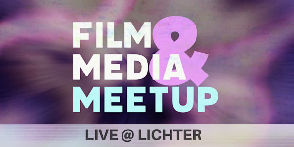 Bild zur News: FILM & MEDIA MEETUP LIVE @ LICHTER 